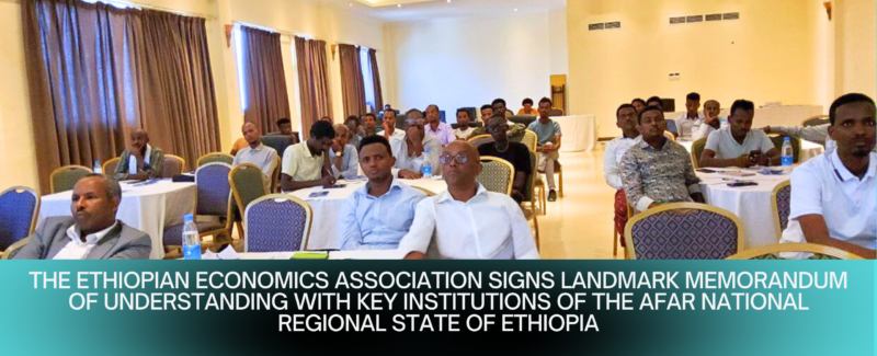 The Ethiopian Economics Association Signs Landmark Memorandum of Understanding with Key Institutions of the Afar National Regional State of Ethiopia
